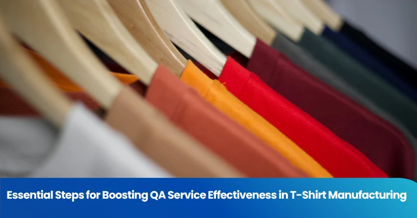 Essential Steps for Boosting QA Service Effectiveness in T-Shirt Manufacturing